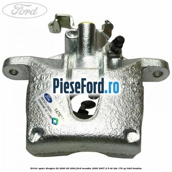 Etrier spate dreapta (02/2000-08/2004) Ford Mondeo 2000-2007 2.5 V6 24V 170 cp LCBD benzina