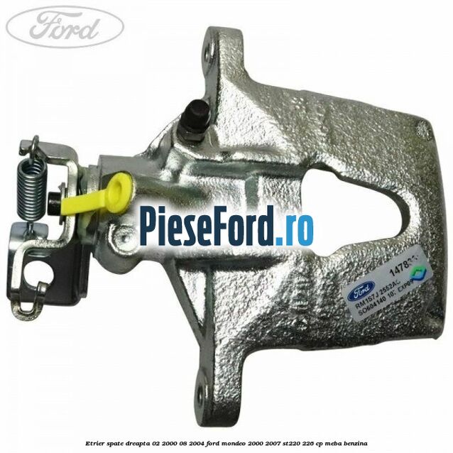Etrier spate dreapta (02/2000-08/2004) Ford Mondeo 2000-2007 ST220 226 cp MEBA benzina