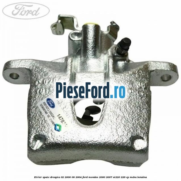 Etrier spate dreapta (02/2000-08/2004) Ford Mondeo 2000-2007 ST220 226 cp MEBA benzina