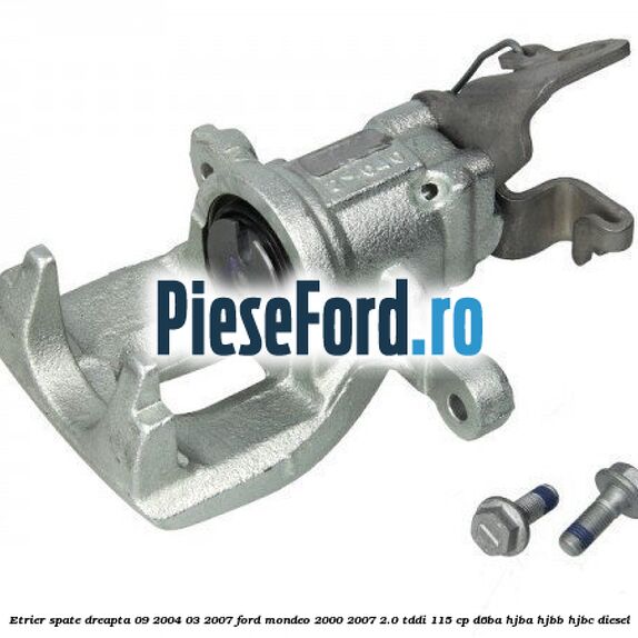 Etrier spate dreapta (09/2004-03/2007) Ford Mondeo 2000-2007 2.0 TDDI 115 cp D6BA, HJBA, HJBB, HJBC diesel