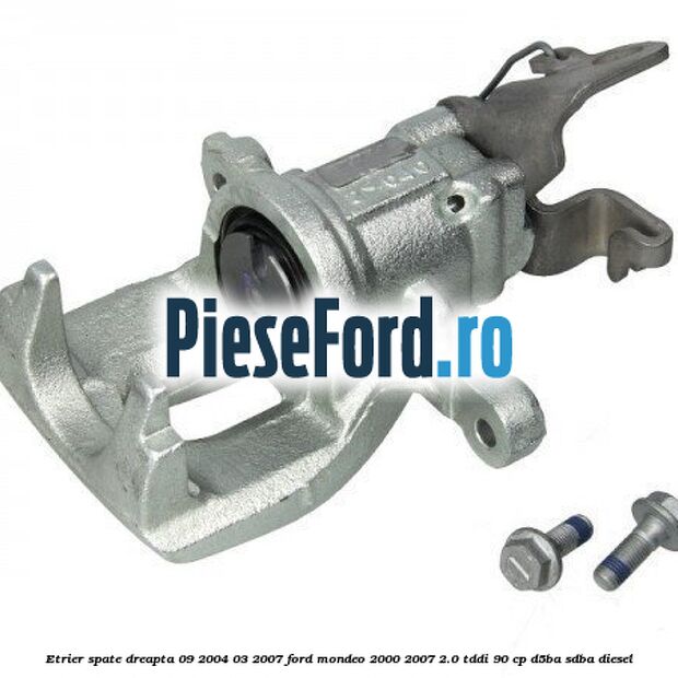 Etrier spate dreapta (09/2004-03/2007) Ford Mondeo 2000-2007 2.0 TDDI 90 cp D5BA, SDBA diesel