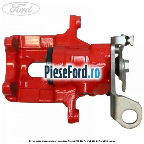 Etrier spate dreapta culoare rosu Ford Fiesta 2013-2017 1.6 ST 200 200 cp JTJC benzina