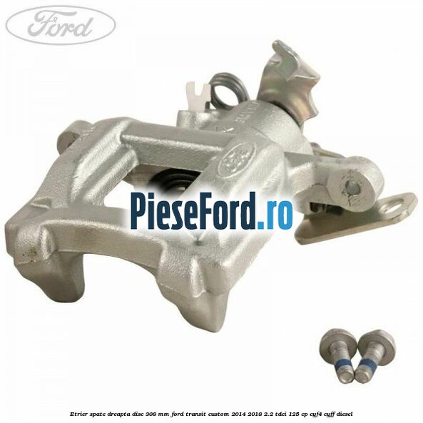 Etrier spate dreapta disc 308 mm Ford Transit Custom 2014-2018 2.2 TDCi 125 cp CYF4, CYFF diesel