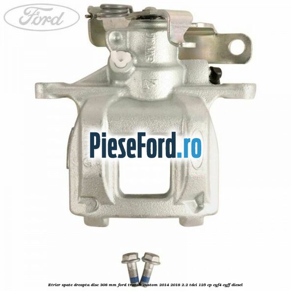 Etrier spate dreapta disc 308 mm Ford Transit Custom 2014-2018 2.2 TDCi 125 cp CYF4, CYFF diesel