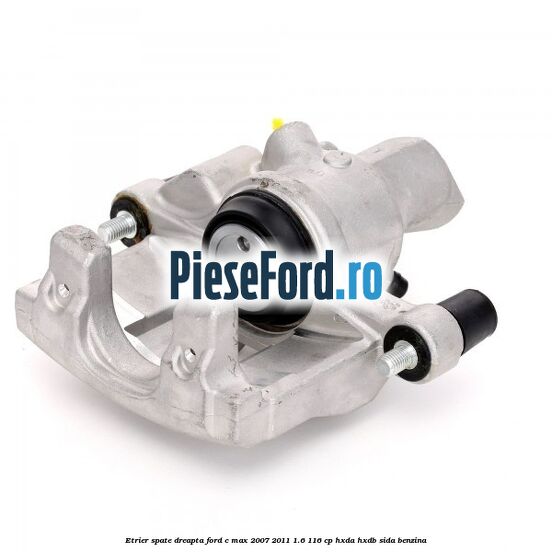 Etrier spate dreapta Ford C-Max 2007-2011 1.6 116 cp HXDA, HXDB, SIDA benzina