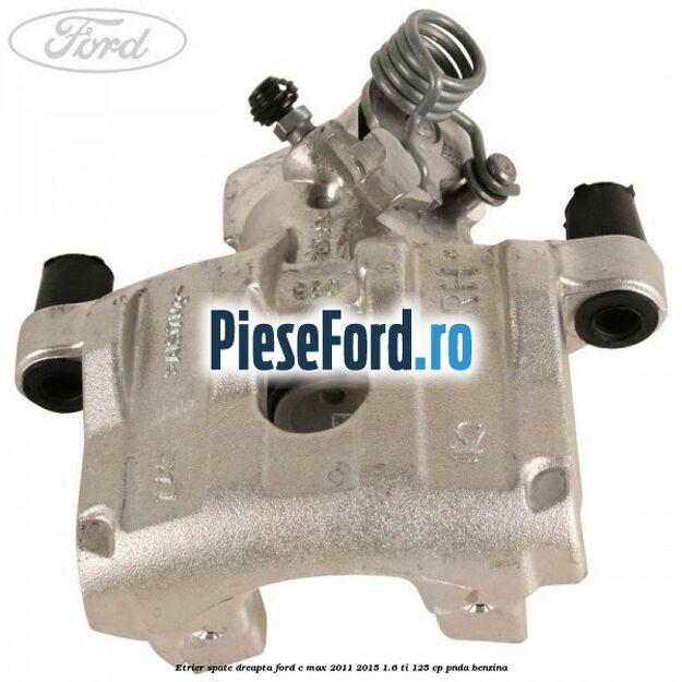 Etrier spate dreapta Ford C-Max 2011-2015 1.6 Ti 125 cp PNDA benzina