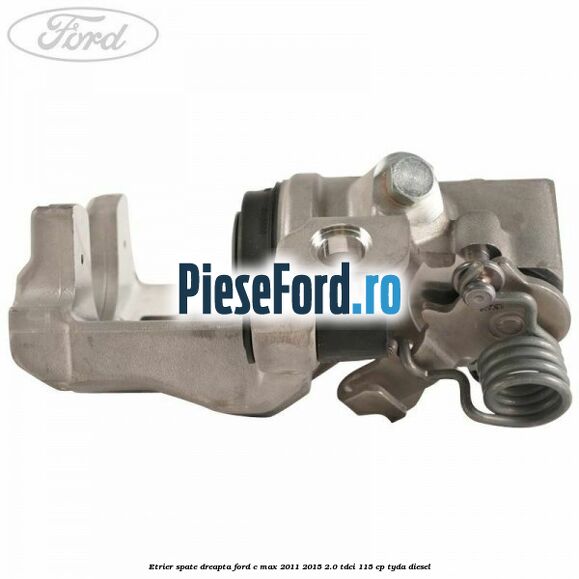 Etrier spate dreapta Ford C-Max 2011-2015 2.0 TDCi 115 cp TYDA diesel