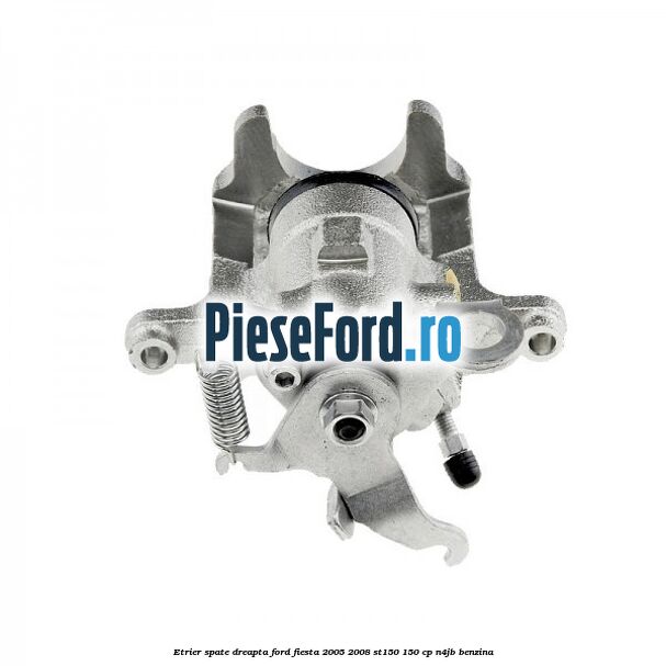 Etrier spate dreapta Ford Fiesta 2005-2008 ST150 150 cp N4JB benzina