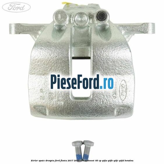 Etrier spate dreapta Ford Fiesta 2017-2023 1.0 EcoBoost 85 cp Q0JA, Q0JB, Q0JC, Q0JD benzina