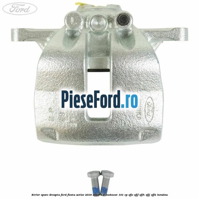 Etrier spate dreapta Ford Fiesta Active 2018-2023 1.0 EcoBoost 101 cp SFJE, SFJF, SFJH, SFJJ, SFJK benzina