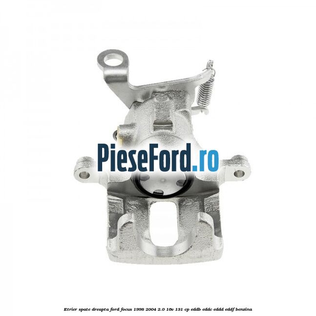 Etrier spate dreapta Ford Focus 1998-2004 2.0 16V 131 cp EDDB, EDDC, EDDD, EDDF benzina