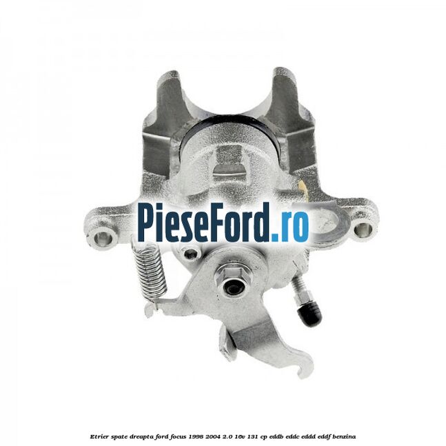 Etrier spate dreapta Ford Focus 1998-2004 2.0 16V 131 cp EDDB, EDDC, EDDD, EDDF benzina