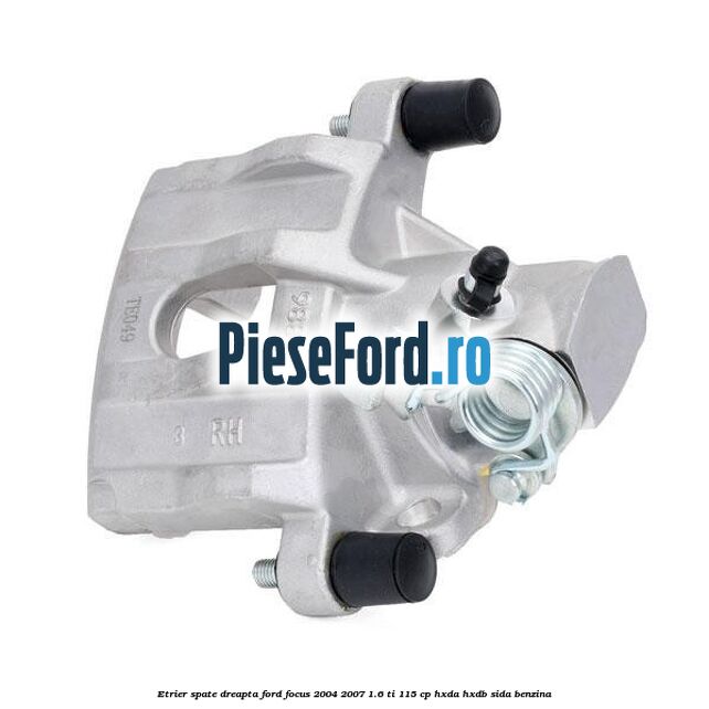 Etrier spate dreapta Ford Focus 2004-2007 1.6 Ti 115 cp HXDA, HXDB, SIDA benzina