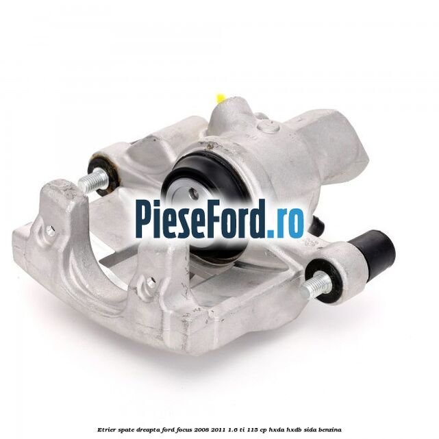 Etrier spate dreapta Ford Focus 2008-2011 1.6 Ti 115 cp HXDA, HXDB, SIDA benzina