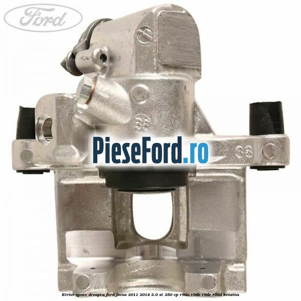 Etrier spate dreapta Ford Focus 2011-2014 2.0 ST 250 cp R9DA, R9DB, R9DC, R9DD benzina