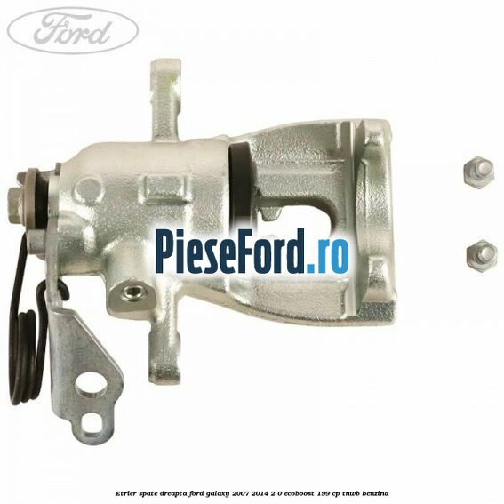 Etrier spate dreapta Ford Galaxy 2007-2014 2.0 EcoBoost 199 cp TNWB benzina