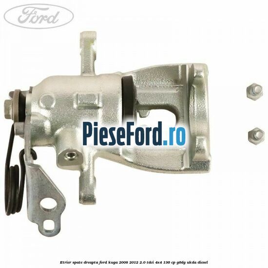Etrier spate dreapta Ford Kuga 2008-2012 2.0 TDCi 4x4 136 cp G6DG, UKDA diesel