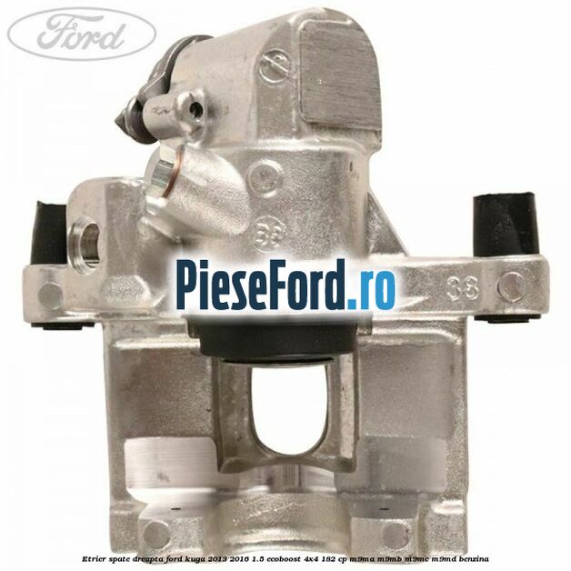 Etrier spate dreapta Ford Kuga 2013-2016 1.5 EcoBoost 4x4 182 cp M9MA, M9MB, M9MC, M9MD benzina