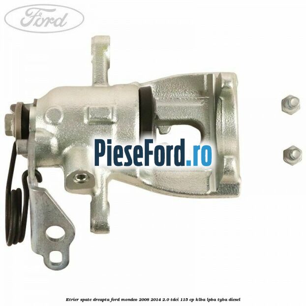 Etrier spate dreapta Ford Mondeo 2008-2014 2.0 TDCi 115 cp KLBA, LPBA, TYBA diesel