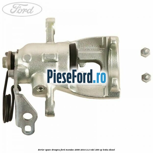 Etrier spate dreapta Ford Mondeo 2008-2014 2.2 TDCi 200 cp KNBA diesel