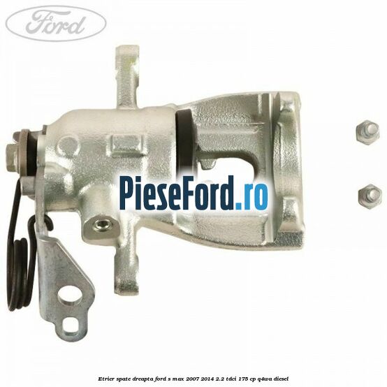 Etrier spate dreapta Ford S-Max 2007-2014 2.2 TDCi 175 cp Q4WA diesel