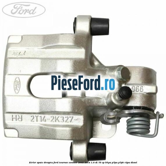 Etrier spate dreapta Ford Tourneo Connect 2002-2014 1.8 Di 75 cp BHPA, P7PA, P7PB, R2PA diesel