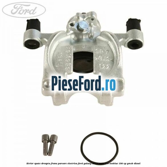 Etrier spate dreapta frana parcare electrica Ford Galaxy 2015-2023 2.0 EcoBlue 150 cp YMCB diesel