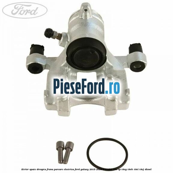 Etrier spate dreapta frana parcare electrica Ford Galaxy 2015-2023 2.0 TDCi 180 cp T8CG, T8CH, T8CI, T8CJ diesel