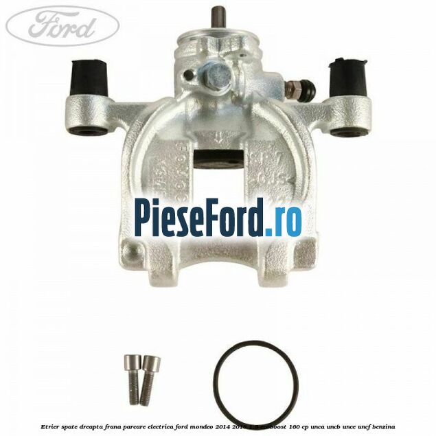 Etrier spate dreapta frana parcare electrica Ford Mondeo 2014-2018 1.5 EcoBoost 160 cp UNCA, UNCB, UNCE, UNCF benzina