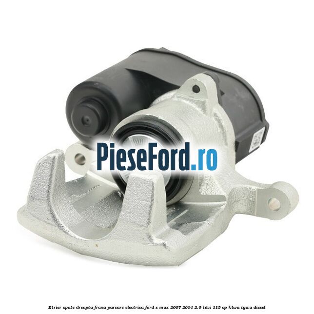 Etrier spate dreapta, frana parcare electrica Ford S-Max 2007-2014 2.0 TDCi 115 cp KLWA, TYWA diesel