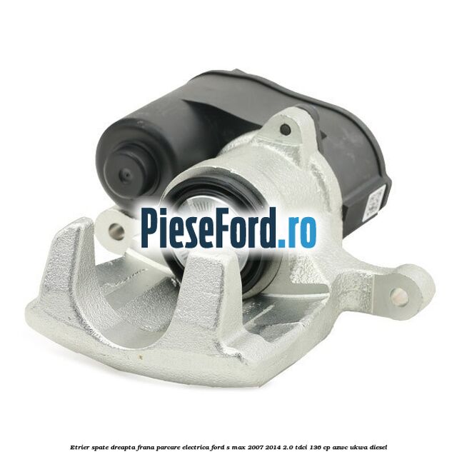 Etrier spate dreapta, frana parcare electrica Ford S-Max 2007-2014 2.0 TDCi 136 cp AZWC, UKWA diesel