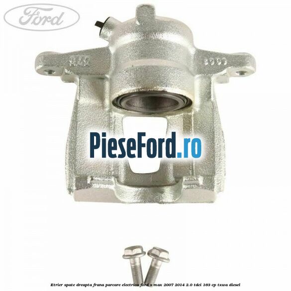 Etrier spate dreapta, frana parcare electrica Ford S-Max 2007-2014 2.0 TDCi 163 cp TXWA diesel