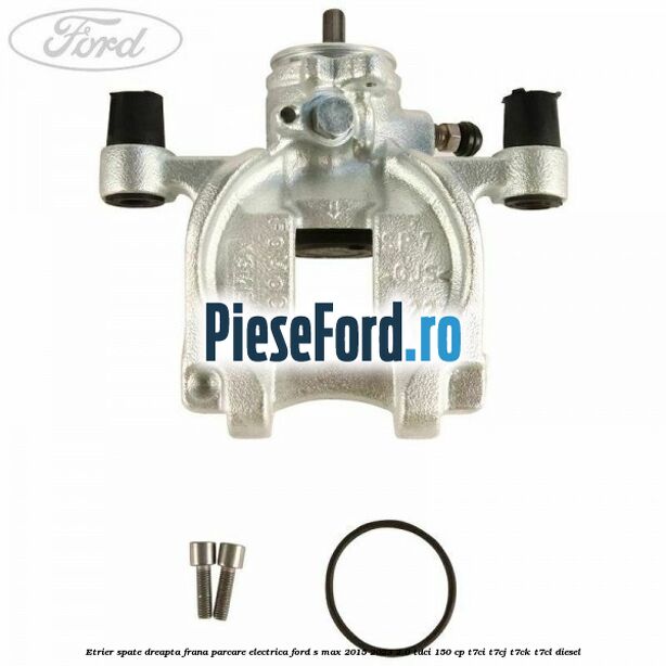 Etrier spate dreapta frana parcare electrica Ford S-Max 2015-2023 2.0 TDCi 150 cp T7CI, T7CJ, T7CK, T7CL diesel