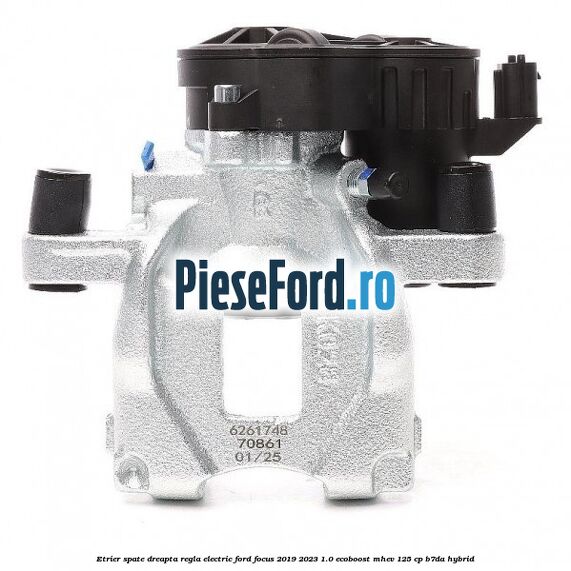 Etrier spate dreapta regla electric Ford Focus 2019-2023 1.0 EcoBoost mHEV 125 cp B7DA Hybrid