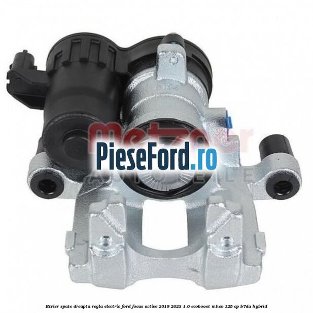 Etrier spate dreapta regla electric Ford Focus Active 2019-2023 1.0 EcoBoost mHEV 125 cp B7DA Hybrid