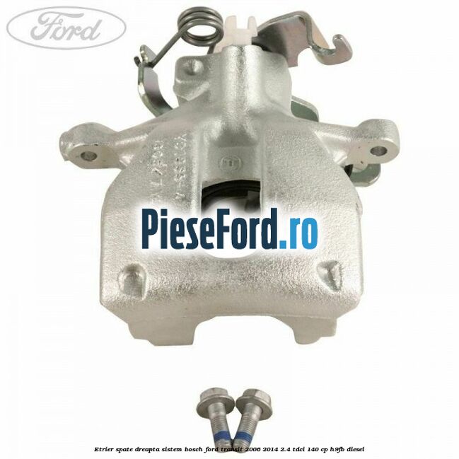 Etrier spate dreapta sistem Bosch Ford Transit 2006-2014 2.4 TDCi 140 cp H9FB diesel