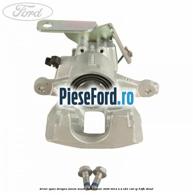 Etrier spate dreapta sistem Bosch Ford Transit 2006-2014 2.4 TDCi 140 cp H9FB diesel