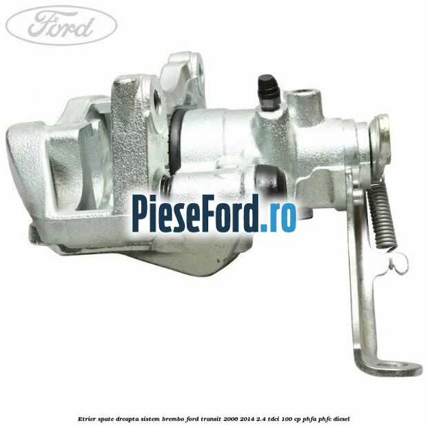 Etrier spate dreapta sistem Brembo Ford Transit 2006-2014 2.4 TDCi 100 cp PHFA, PHFC diesel