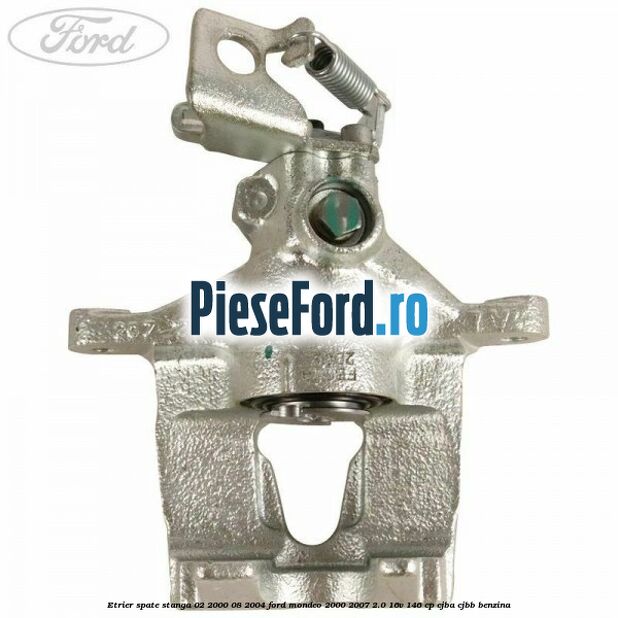Etrier spate stanga (02/2000-08/2004) Ford Mondeo 2000-2007 2.0 16V 146 cp CJBA, CJBB benzina
