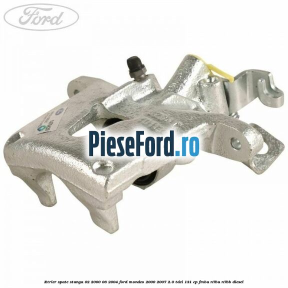 Etrier spate stanga (02/2000-08/2004) Ford Mondeo 2000-2007 2.0 TDCi 131 cp FMBA, N7BA, N7BB diesel