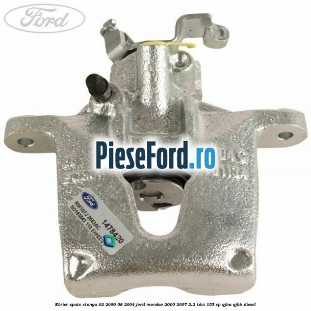 Etrier spate stanga (02/2000-08/2004) Ford Mondeo 2000-2007 2.2 TDCi 155 cp QJBA, QJBB diesel