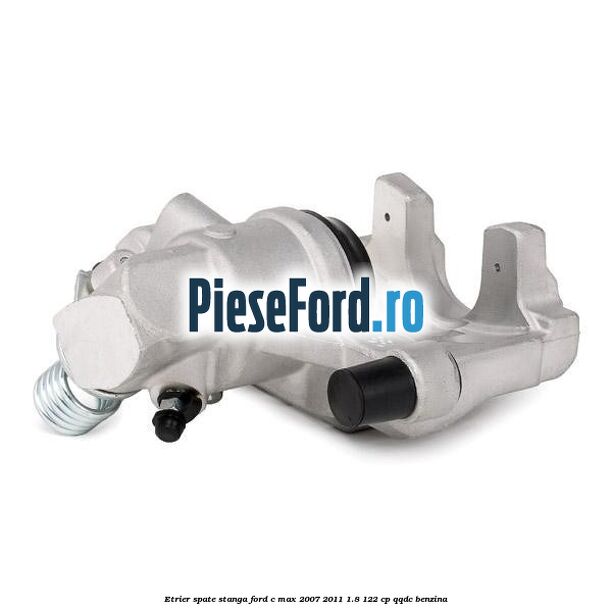 Etrier spate stanga Ford C-Max 2007-2011 1.8 122 cp QQDC benzina