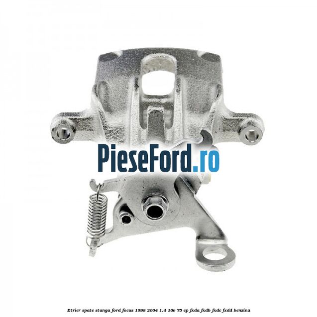 Etrier spate stanga Ford Focus 1998-2004 1.4 16V 75 cp FXDA, FXDB, FXDC, FXDD benzina