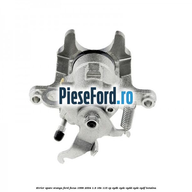 Etrier spate stanga Ford Focus 1998-2004 1.8 16V 115 cp EYDB, EYDC, EYDD, EYDE, EYDF benzina