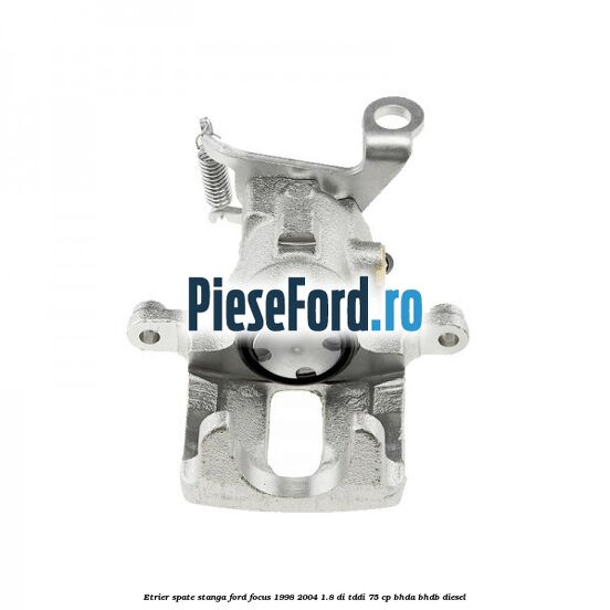 Etrier spate stanga Ford Focus 1998-2004 1.8 DI/TDDi 75 cp BHDA, BHDB diesel