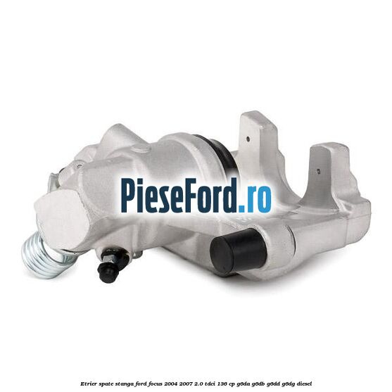Etrier spate stanga Ford Focus 2004-2007 2.0 TDCi 136 cp G6DA, G6DB, G6DD, G6DG diesel