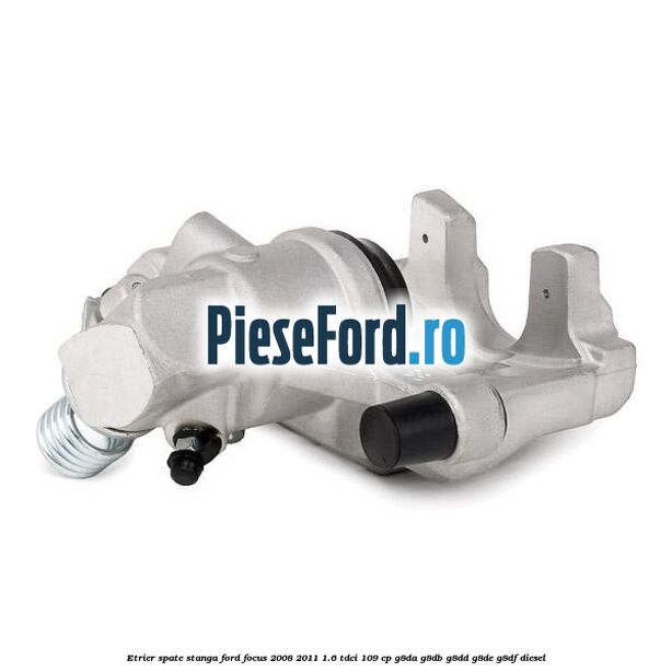Etrier spate stanga Ford Focus 2008-2011 1.6 TDCi 109 cp G8DA, G8DB, G8DD, G8DE, G8DF diesel