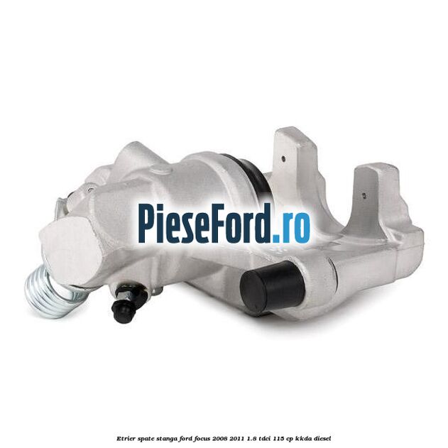Etrier spate stanga Ford Focus 2008-2011 1.8 TDCi 115 cp KKDA diesel