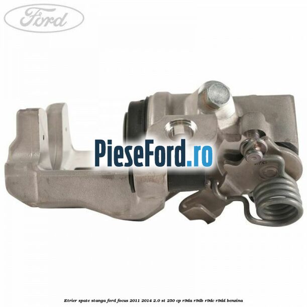 Etrier spate stanga Ford Focus 2011-2014 2.0 ST 250 cp R9DA, R9DB, R9DC, R9DD benzina