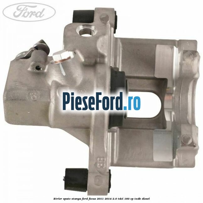 Etrier spate stanga Ford Focus 2011-2014 2.0 TDCi 163 cp TXDB diesel